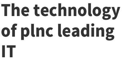 The technology of plnc leading IT